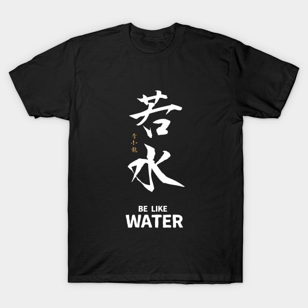 Be Like Water-Calligraphy Art T-Shirt by Rules of the mind